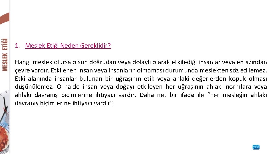 1. Meslek Etiği Neden Gereklidir? Hangi meslek olursa olsun doğrudan veya dolaylı olarak etkilediği