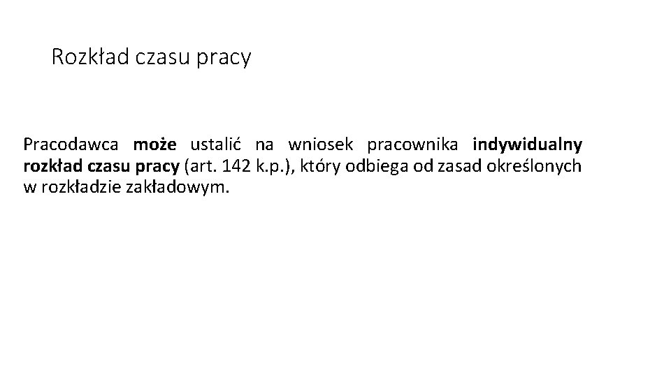 Rozkład czasu pracy Pracodawca może ustalić na wniosek pracownika indywidualny rozkład czasu pracy (art.