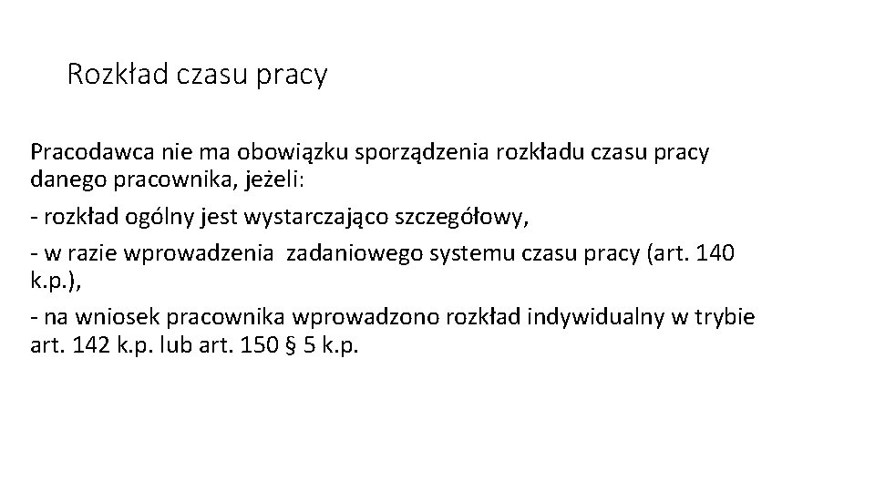 Rozkład czasu pracy Pracodawca nie ma obowiązku sporządzenia rozkładu czasu pracy danego pracownika, jeżeli: