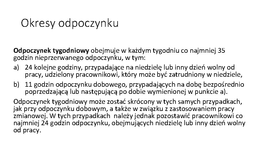 Okresy odpoczynku Odpoczynek tygodniowy obejmuje w każdym tygodniu co najmniej 35 godzin nieprzerwanego odpoczynku,