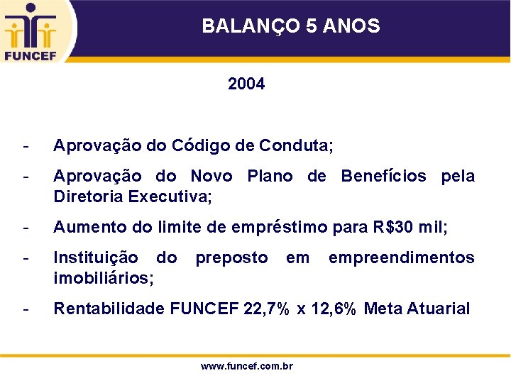 BALANÇO 5 ANOS 2004 19 - Aprovação do Código de Conduta; - Aprovação do