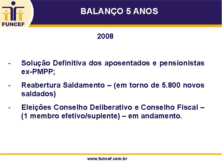 BALANÇO 5 ANOS 2008 - Solução Definitiva dos aposentados e pensionistas ex-PMPP; - Reabertura