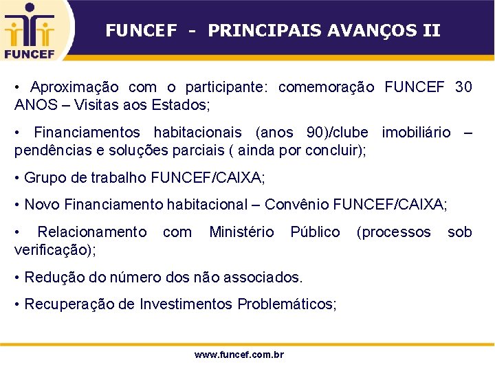 FUNCEF - PRINCIPAIS AVANÇOS II • Aproximação com o participante: comemoração FUNCEF 30 ANOS