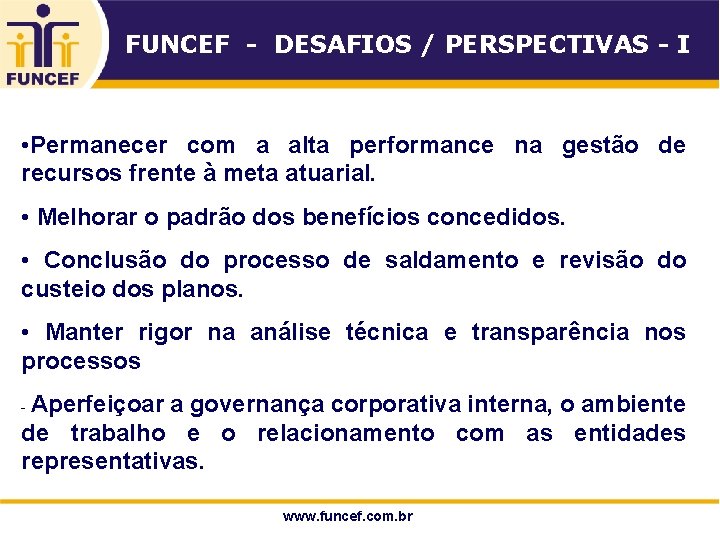 FUNCEF - DESAFIOS / PERSPECTIVAS - I • Permanecer com a alta performance na