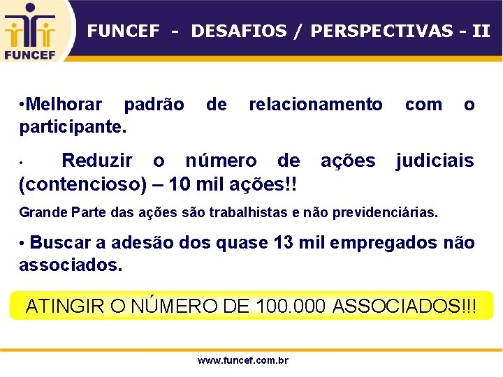 FUNCEF - DESAFIOS / PERSPECTIVAS - II • Melhorar padrão de relacionamento com o