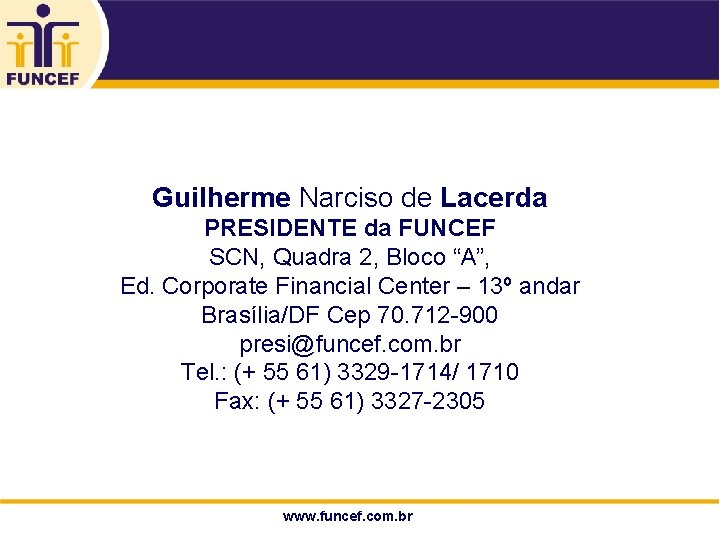 Guilherme Narciso de Lacerda PRESIDENTE da FUNCEF SCN, Quadra 2, Bloco “A”, Ed. Corporate