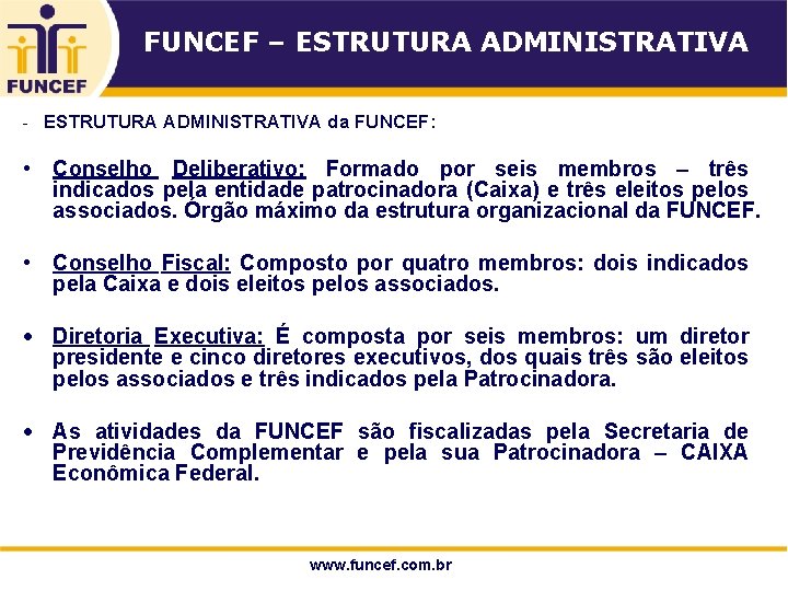 FUNCEF – ESTRUTURA ADMINISTRATIVA - ESTRUTURA ADMINISTRATIVA da FUNCEF: • Conselho Deliberativo: Formado por