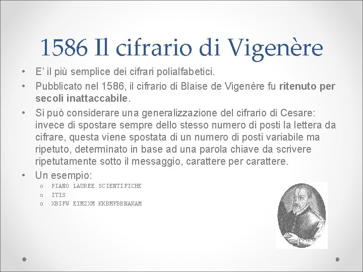 1586 Il cifrario di Vigenère • E’ il più semplice dei cifrari polialfabetici. •