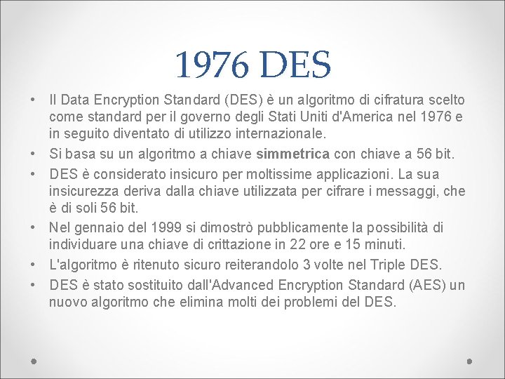 1976 DES • Il Data Encryption Standard (DES) è un algoritmo di cifratura scelto