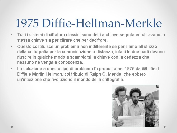 1975 Diffie-Hellman-Merkle • • • Tutti i sistemi di cifratura classici sono detti a