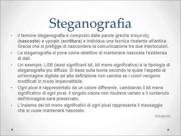 Steganografia • • • Il termine steganografia è composto dalle parole greche στεγανός (nascosto)