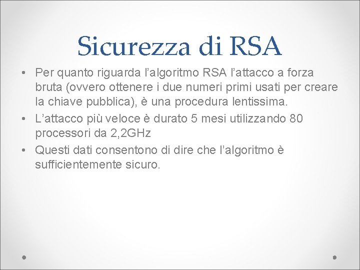Sicurezza di RSA • Per quanto riguarda l’algoritmo RSA l’attacco a forza bruta (ovvero