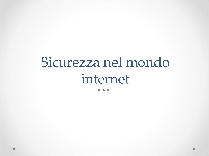 Sicurezza nel mondo internet 