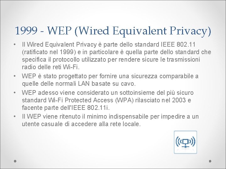 1999 - WEP (Wired Equivalent Privacy) • Il Wired Equivalent Privacy è parte dello
