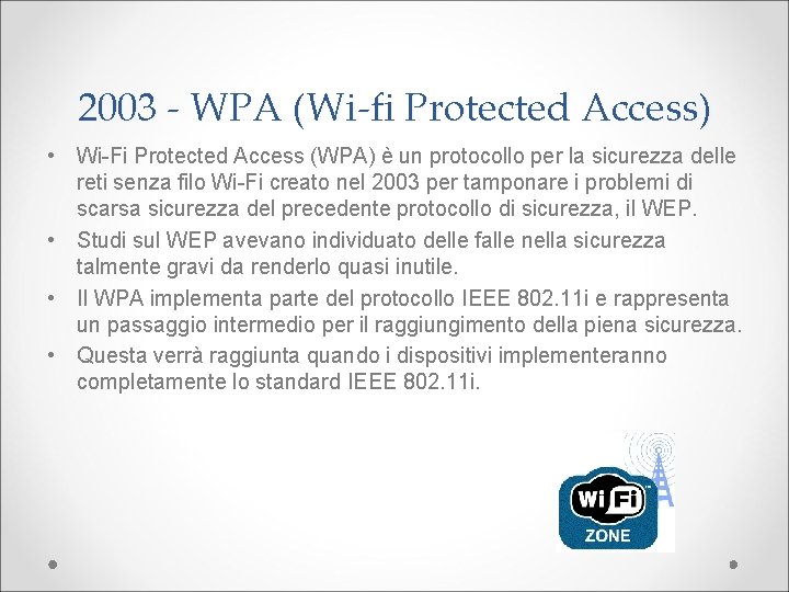 2003 - WPA (Wi-fi Protected Access) • Wi-Fi Protected Access (WPA) è un protocollo