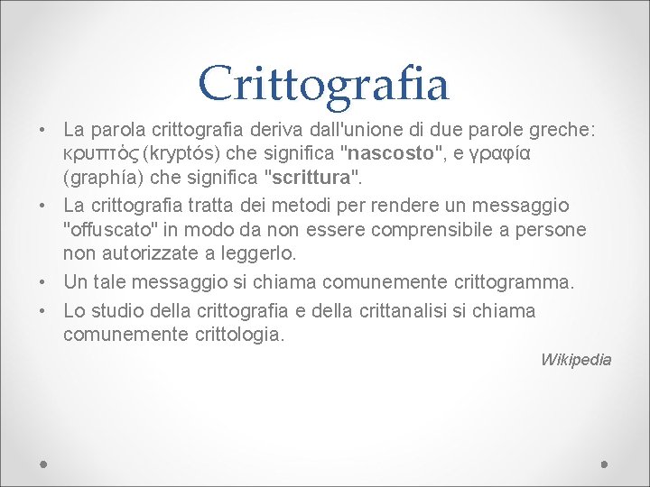 Crittografia • La parola crittografia deriva dall'unione di due parole greche: κρυπτὁς (kryptós) che