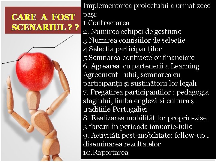 Implementarea proiectului a urmat zece CARE A FOST pași: 1. Contractarea SCENARIUL ? ?