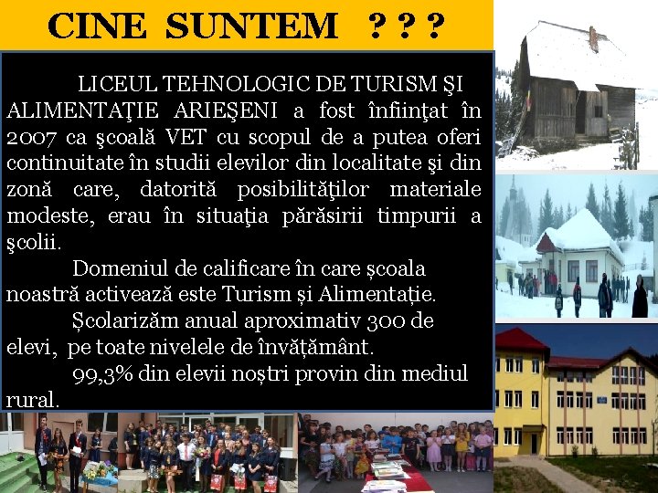 CINE SUNTEM ? ? ? LICEUL TEHNOLOGIC DE TURISM ŞI ALIMENTAŢIE ARIEŞENI a fost