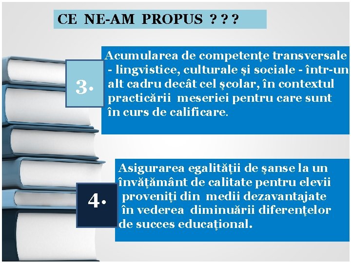 CE NE-AM PROPUS ? ? ? 3. Acumularea de competențe transversale - lingvistice, culturale