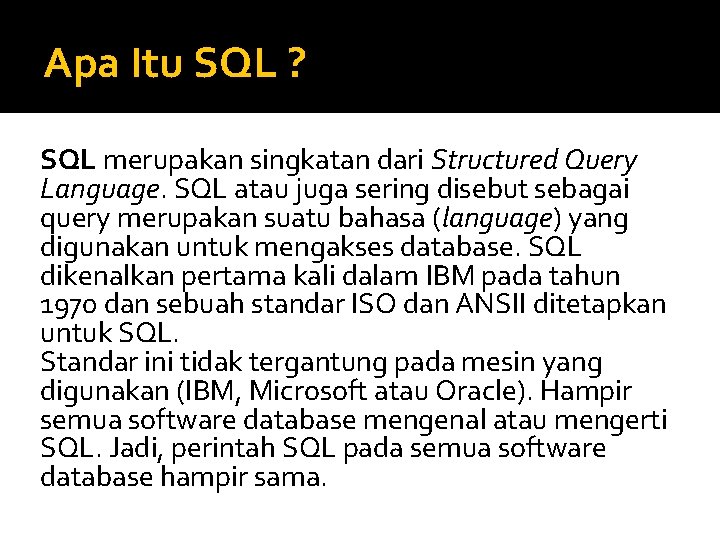 Apa Itu SQL ? SQL merupakan singkatan dari Structured Query Language. SQL atau juga