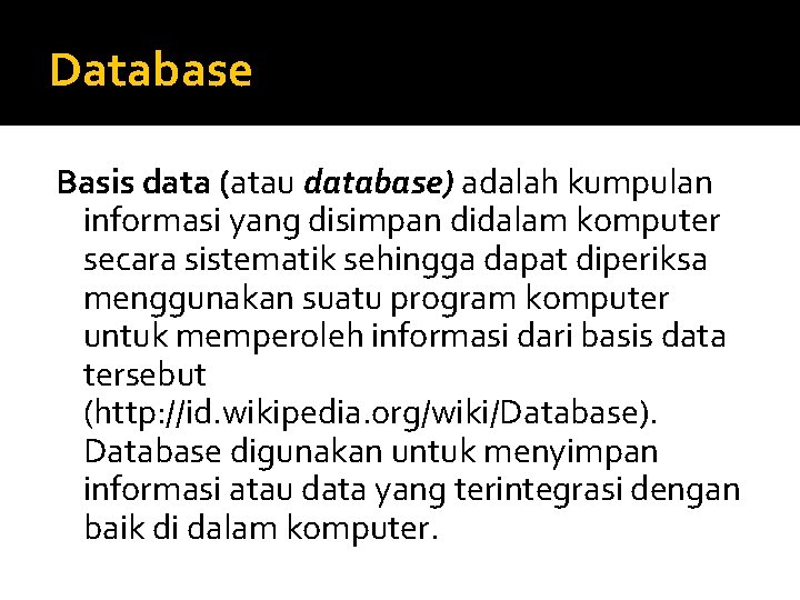 Database Basis data (atau database) adalah kumpulan informasi yang disimpan didalam komputer secara sistematik