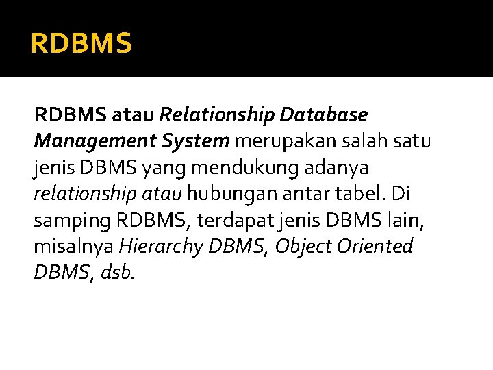 RDBMS atau Relationship Database Management System merupakan salah satu jenis DBMS yang mendukung adanya
