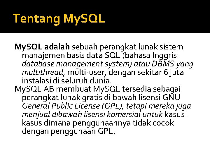 Tentang My. SQL adalah sebuah perangkat lunak sistem manajemen basis data SQL (bahasa Inggris: