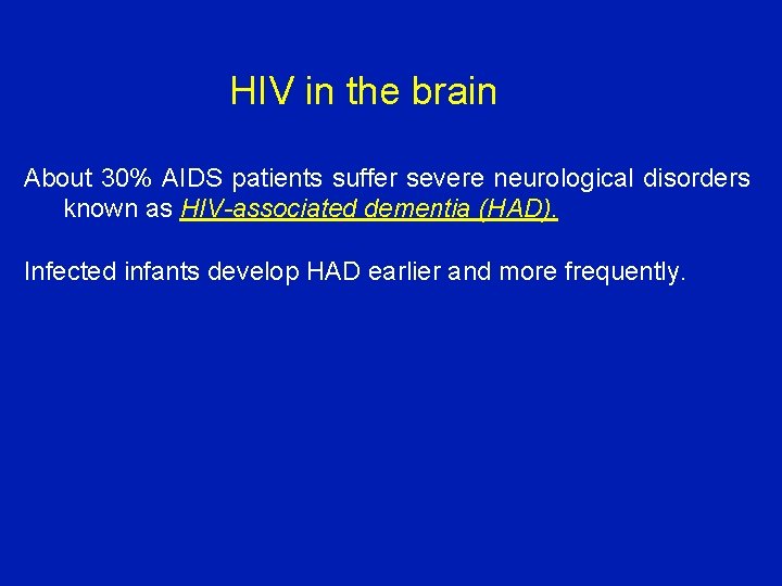 HIV in the brain About 30% AIDS patients suffer severe neurological disorders known as