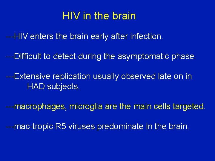 HIV in the brain ---HIV enters the brain early after infection. ---Difficult to detect