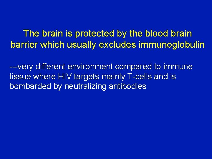The brain is protected by the blood brain barrier which usually excludes immunoglobulin ---very