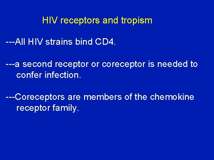 HIV receptors and tropism ---All HIV strains bind CD 4. ---a second receptor or