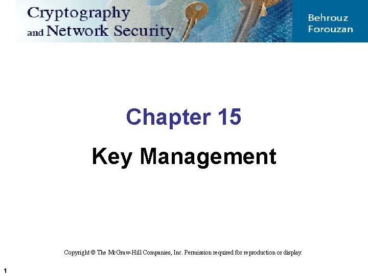 Chapter 15 Key Management Copyright © The Mc. Graw-Hill Companies, Inc. Permission required for