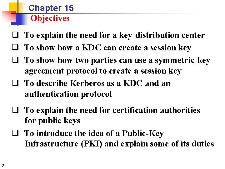 Chapter 15 Objectives q To explain the need for a key-distribution center q To