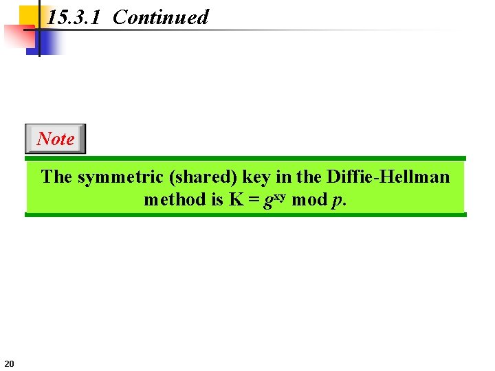 15. 3. 1 Continued Note The symmetric (shared) key in the Diffie-Hellman method is