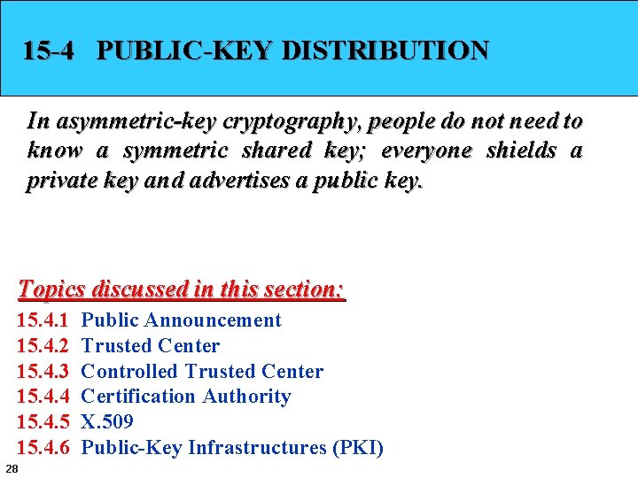 15 -4 PUBLIC-KEY DISTRIBUTION In asymmetric-key cryptography, people do not need to know a