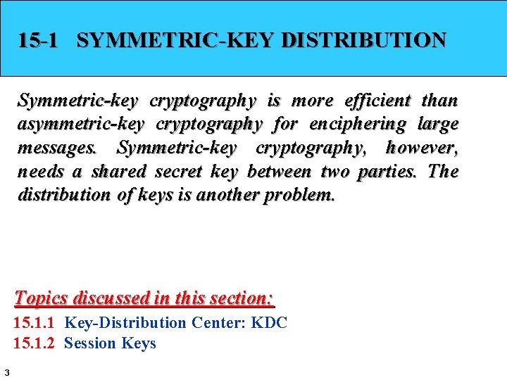 15 -1 SYMMETRIC-KEY DISTRIBUTION Symmetric-key cryptography is more efficient than asymmetric-key cryptography for enciphering