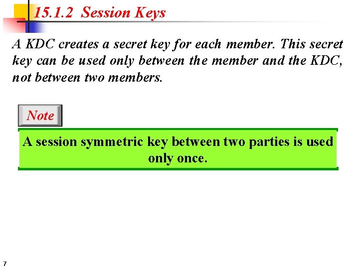 15. 1. 2 Session Keys A KDC creates a secret key for each member.