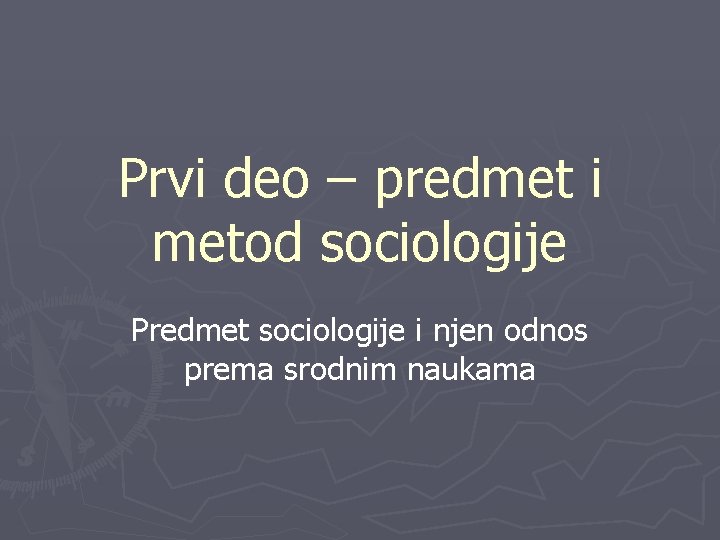 Prvi deo – predmet i metod sociologije Predmet sociologije i njen odnos prema srodnim