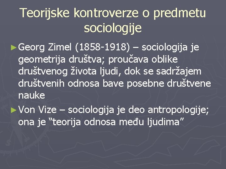 Teorijske kontroverze o predmetu sociologije ► Georg Zimel (1858 -1918) – sociologija je geometrija