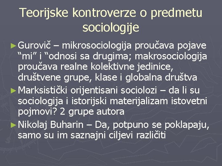 Teorijske kontroverze o predmetu sociologije ► Gurovič – mikrosociologija proučava pojave “mi” i “odnosi