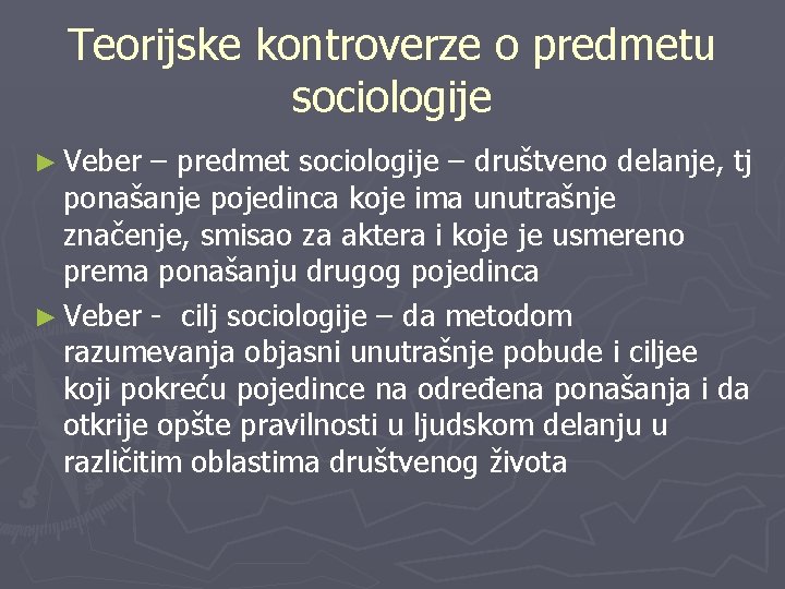 Teorijske kontroverze o predmetu sociologije ► Veber – predmet sociologije – društveno delanje, tj