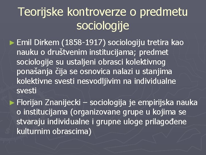 Teorijske kontroverze o predmetu sociologije ► Emil Dirkem (1858 -1917) sociologiju tretira kao nauku