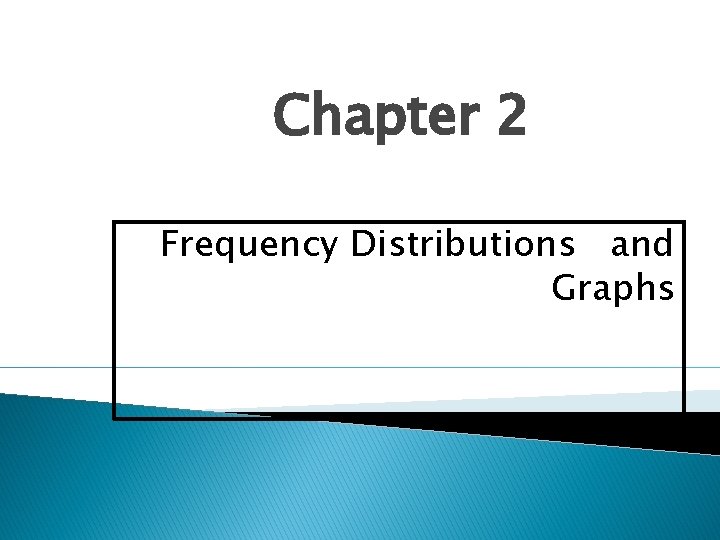 Chapter 2 Frequency Distributions and Graphs 