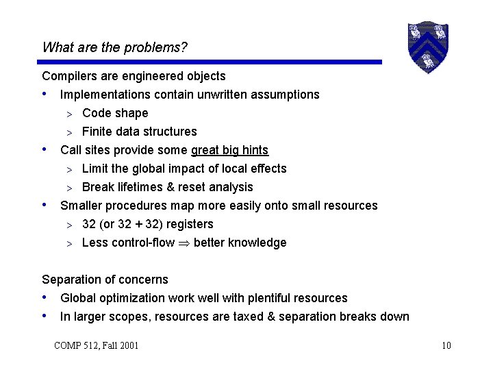 What are the problems? Compilers are engineered objects • Implementations contain unwritten assumptions >