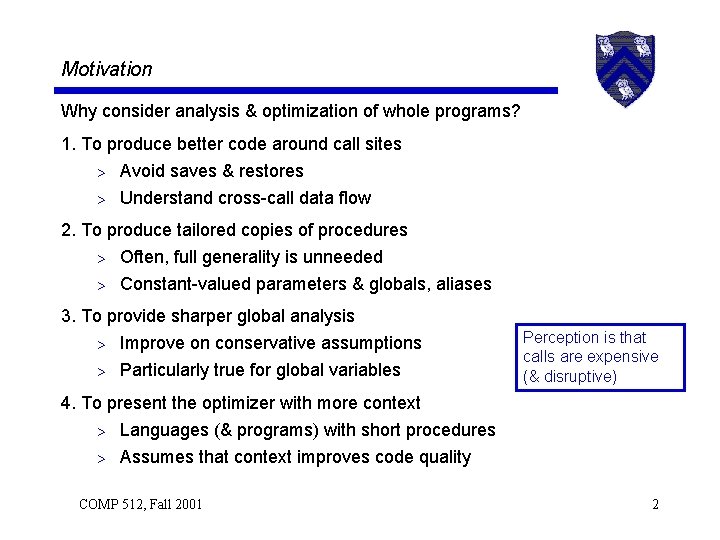 Motivation Why consider analysis & optimization of whole programs? 1. To produce better code