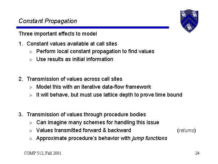 Constant Propagation Three important effects to model 1. Constant values available at call sites