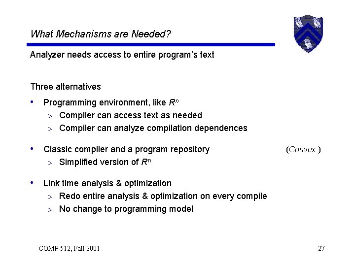 What Mechanisms are Needed? Analyzer needs access to entire program’s text Three alternatives •