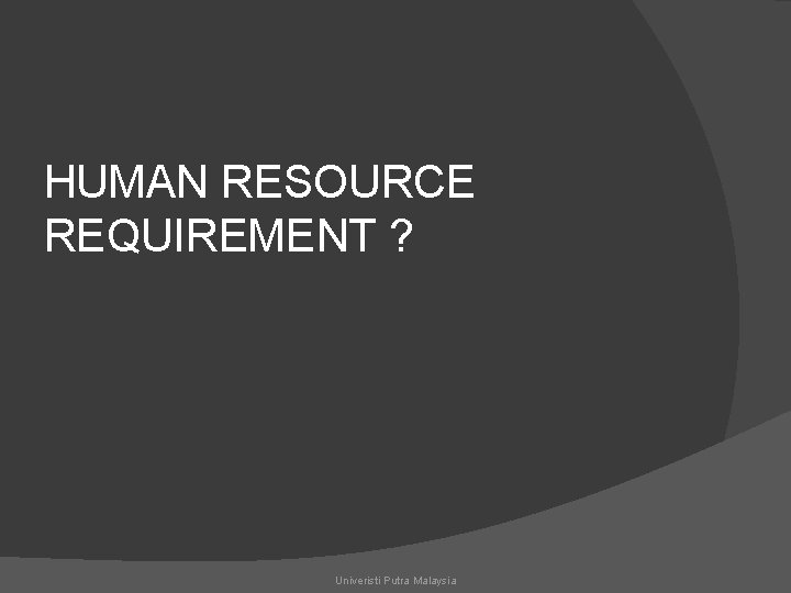 HUMAN RESOURCE REQUIREMENT ? Univeristi Putra Malaysia 