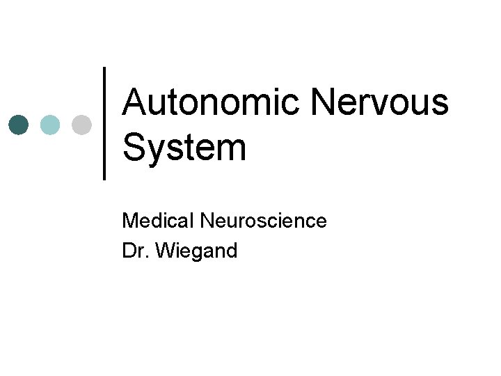 Autonomic Nervous System Medical Neuroscience Dr. Wiegand 