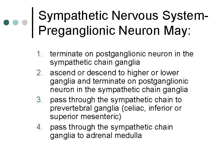 Sympathetic Nervous System. Preganglionic Neuron May: 1. terminate on postganglionic neuron in the sympathetic